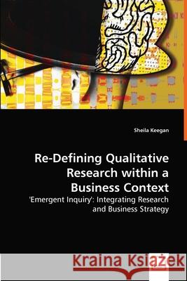 Re-Defining Qualitative Research within a Business Context Keegan, Sheila 9783836474177 VDM Verlag - książka