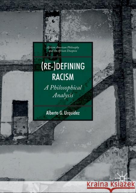 (Re-)Defining Racism: A Philosophical Analysis Alberto G. Urquidez 9783030272593 Palgrave MacMillan - książka