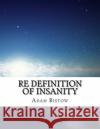 re definition of insanity Ristow, Adam 9781508466789 Createspace