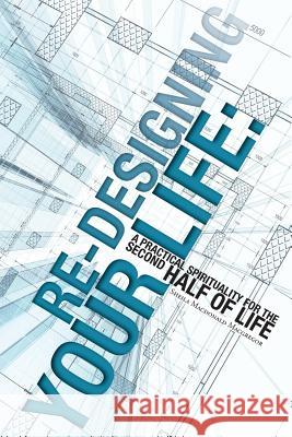 Re-Designing Your Life: A Practical Spirituality for the Second Half of Life Sheila MacDonald MacGregor 9781525517174 FriesenPress - książka