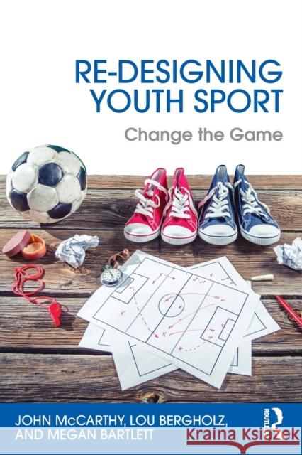 Re-Designing Youth Sport: Change the Game John McCarthy 9781138852204 Psychology Press - książka