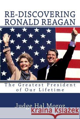 Re-Discovering Ronald Reagan: The Greatest President of Our Lifetime Hal Moroz 9781494801441 Createspace - książka