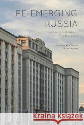 Re-Emerging Russia: Structures, Institutions and Processes Chenoy, Anuradha M. 9789811052989 Palgrave MacMillan - książka