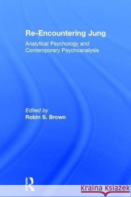 Re-Encountering Jung: Analytical psychology and contemporary psychoanalysis Robin S. Brown (Psychoanalytic clinician; Columbia University, USA) 9781138225336 Taylor & Francis Ltd - książka