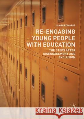 Re-Engaging Young People with Education: The Steps After Disengagement and Exclusion Edwards, Simon 9783030074661 Palgrave MacMillan - książka