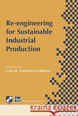 Re-Engineering for Sustainable Industrial Production: Proceedings of the Oe/Ifip/IEEE International Conference on Integrated and Sustainable Industria Camarinha-Matos, Luis M. 9781475763850 Springer - książka