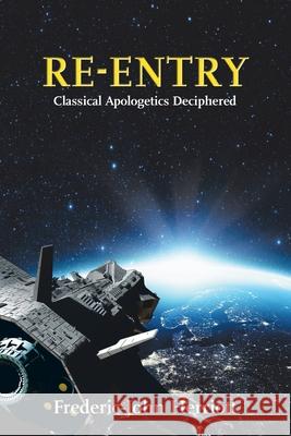 Re-Entry: Classical Apologetics Deciphered Frederic-John Herriott 9781532019654 iUniverse - książka