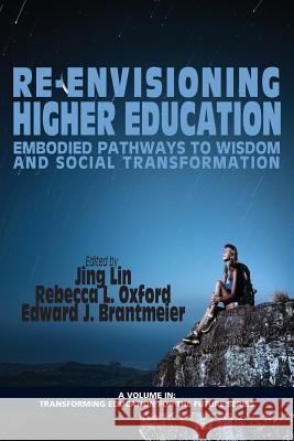 Re-Envisioning Higher Education: Embodied Pathways to Wisdom and Social Transformation Lin, Jing 9781623963972 Information Age Publishing - książka