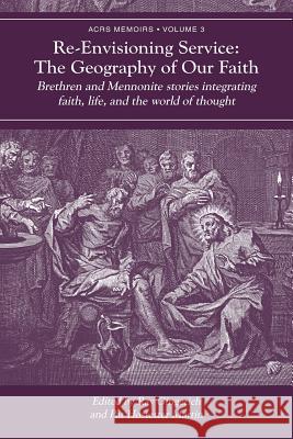 Re-Envisioning Service: The Geography of Our Faith Stanley W Green, Ray C Gingerich, Pat Hostetter Martin 9781680270051 Cascadia Publishing House - książka