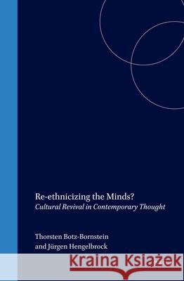 Re-ethnicizing the Minds?: Cultural Revival in Contemporary Thought Thorsten Botz-Bornstein, Jürgen Hengelbrock 9789042020412 Brill - książka