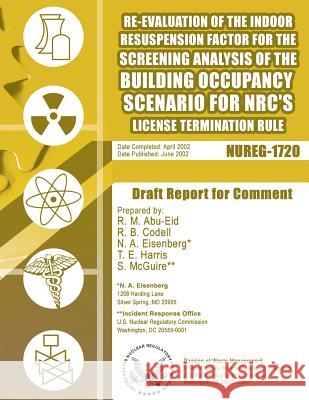 Re-Evaluation of the Indoor Resuspension Factor for the Screening Analysis of the Building Occupancy Scenario for NRC's License Termination Rule U. S. Nuclear Regulatory Commission 9781500112653 Createspace - książka