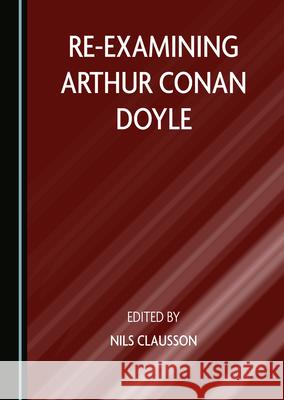 Re-Examining Arthur Conan Doyle Nils Clausson 9781527572812 Cambridge Scholars Publishing - książka