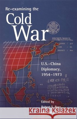 Re-Examining the Cold War: U.S.-China Diplomacy, 1954-1973 Ross, Robert S. 9780674005266 Harvard University Press - książka