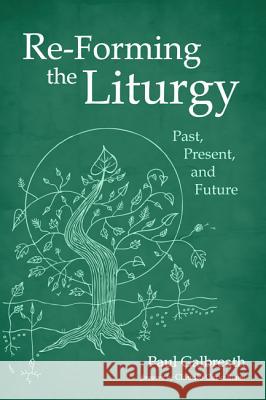 Re-Forming the Liturgy Paul Galbreath Claudio Carvalhaes 9781532650291 Cascade Books - książka