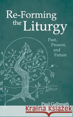 Re-Forming the Liturgy Paul Galbreath, Cláudio Carvalhaes 9781532650307 Cascade Books - książka