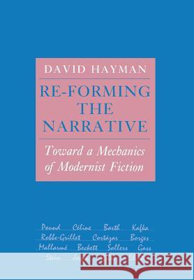 Re-Forming the Narrative : Toward a Mechanics of Modernist Fiction David Hayman 9780801420054 Cornell University Press - książka