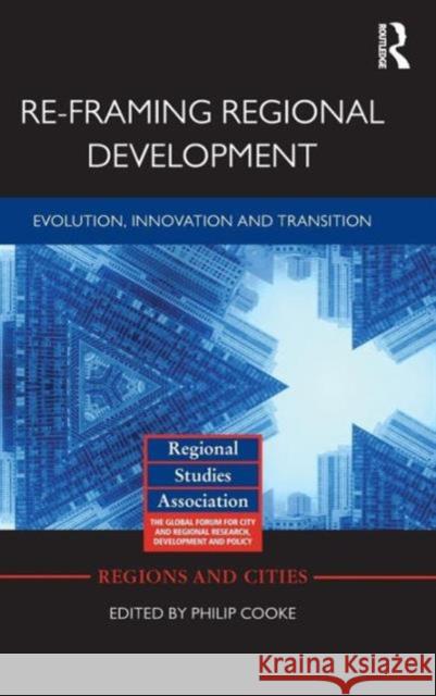 Re-Framing Regional Development: Evolution, Innovation and Transition Cooke, Philip 9780415686464 Routledge - książka