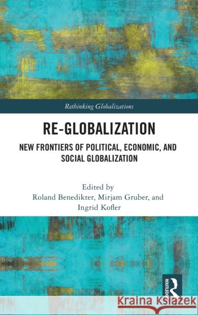 Re-Globalization: New Frontiers of Political, Economic, and Social Globalization Benedikter, Roland 9780367642846 Routledge - książka