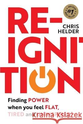 Re-Ignition: Finding POWER when you feel FLAT, TIRED and UNINSPIRED Chris Helder   9781925452686 Dean Publishing - książka