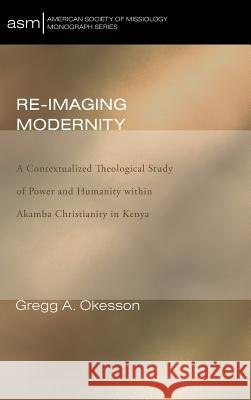 Re-Imaging Modernity Gregg A Okesson 9781498261951 Pickwick Publications - książka