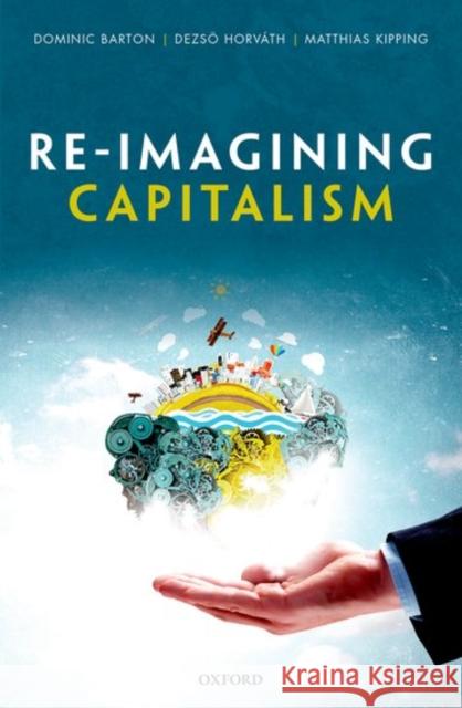 Re-Imagining Capitalism: Building a Responsible Long-Term Model Barton, Dominic 9780198785453 Oxford University Press, USA - książka