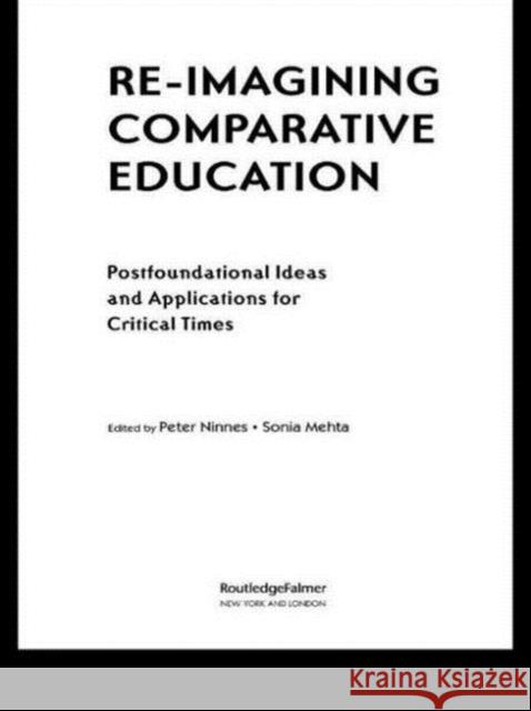 Re-Imagining Comparative Education: Postfoundational Ideas and Applications for Critical Times Ninnes, Peter 9780415948173 Routledge - książka