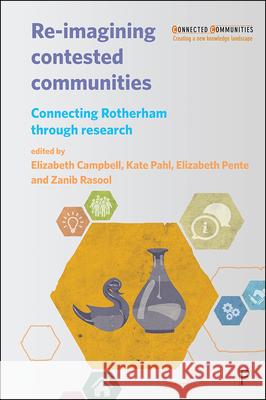 Re-Imagining Contested Communities: Connecting Rotherham Through Research Kate Pahl Elizabeth Pente Zanib Rasool 9781447333302 Policy Press - książka