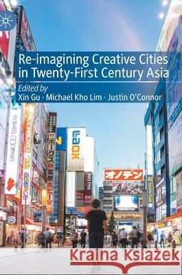 Re-Imagining Creative Cities in Twenty-First Century Asia Xin Gu Michael Kho Lim Justin O'Connor 9783030462901 Palgrave MacMillan - książka