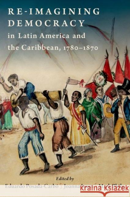 Re-imagining Democracy in Latin America and the Caribbean, 1780-1870  9780197631577 Oxford University Press Inc - książka