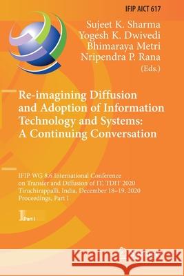 Re-Imagining Diffusion and Adoption of Information Technology and Systems: A Continuing Conversation: Ifip Wg 8.6 International Conference on Transfer Sharma, Sujeet K. 9783030648510 Springer International Publishing - książka