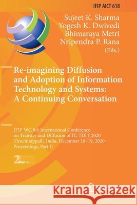 Re-Imagining Diffusion and Adoption of Information Technology and Systems: A Continuing Conversation: Ifip Wg 8.6 International Conference on Transfer Sharma, Sujeet K. 9783030648633 Springer International Publishing - książka