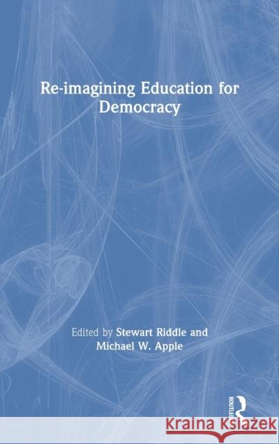 Re-Imagining Education for Democracy Stewart Riddle Michael W. Apple 9780367197100 Routledge - książka