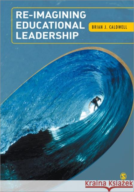 Re-Imagining Educational Leadership Brian J. Caldwell 9781412934701 Sage Publications - książka