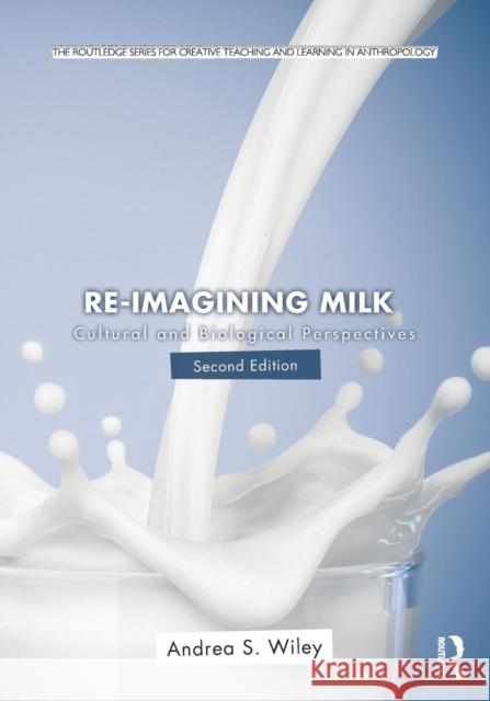 Re-Imagining Milk: Cultural and Biological Perspectives Andrea Wiley 9781138927612 Routledge - książka