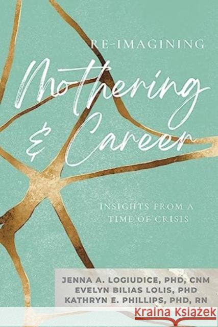 Re-Imagining Mothering and Career:: Insights from a Time of Crisis Kathryn Phillips 9781772584639 Demeter Press - książka