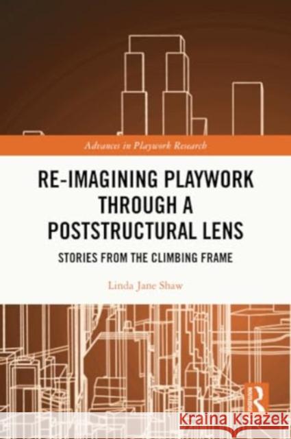 Re-imagining Playwork through a Poststructural Lens Linda Jane (Oxford Brookes University, UK) Shaw 9781032028422 Taylor & Francis Ltd - książka