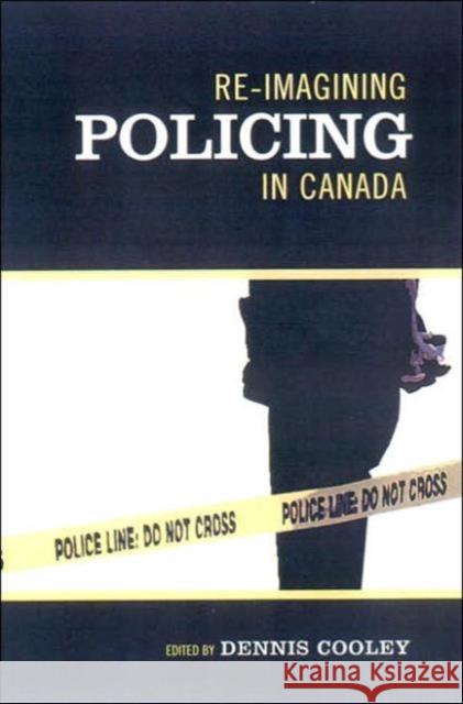 Re-Imagining Policing in Canada Cooley, Dennis 9780802085030 University of Toronto Press - książka