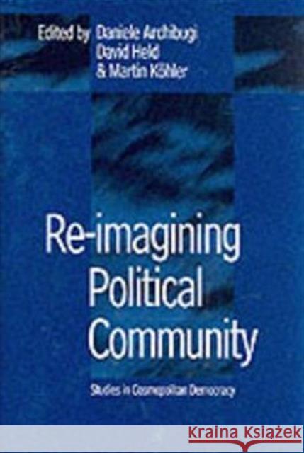 Re-Imagining Political Community : Studies in Cosmopolitan Democracy Daniele Archibugi David Held Martin Kohler 9780745619811 Polity Press - książka