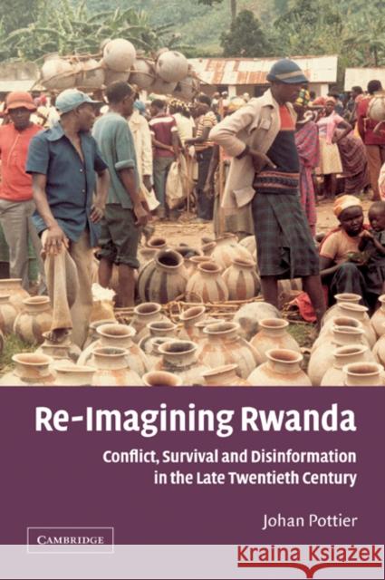 Re-Imagining Rwanda: Conflict, Survival and Disinformation in the Late Twentieth Century Pottier, Johan 9780521528733 Cambridge University Press - książka