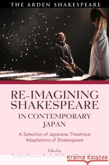 Re-Imagining Shakespeare in Contemporary Japan: A Selection of Japanese Theatrical Adaptations of Shakespeare Tetsuhito Motoyama Rosalind Fielding Fumiaki Konno 9781350116245 Arden Shakespeare - książka