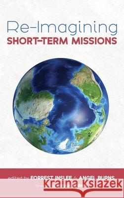 Re-Imagining Short-Term Missions Miriam Adeney, Forrest Inslee, Angel Burns 9781666712926 Wipf & Stock Publishers - książka