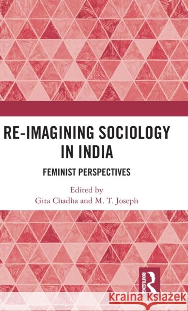 Re-Imagining Sociology in India: Feminist Perspectives Gita Chadha M. T. Joseph 9781138294240 Routledge Chapman & Hall - książka