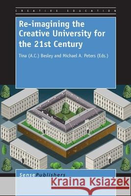 Re-imagining the Creative University for the 21st Century Tina (a C. ). Besley Michael a. Peters 9789462094567 Sense Publishers - książka