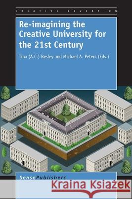 Re-imagining the Creative University for the 21st Century Tina (a C. ). Besley Michael a. Peters 9789462094574 Sense Publishers - książka