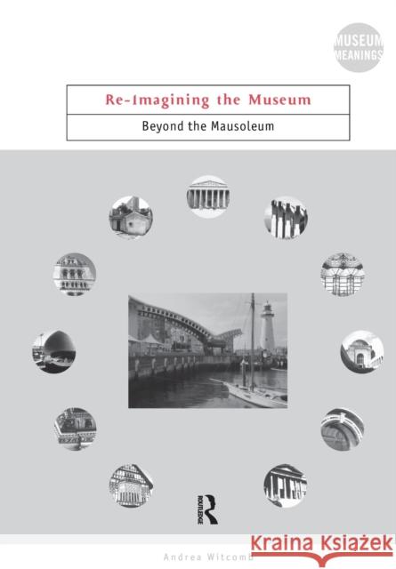 Re-Imagining the Museum : Beyond the Mausoleum Andrea Witcomb Witcomb Andrea 9780415220996 Routledge - książka