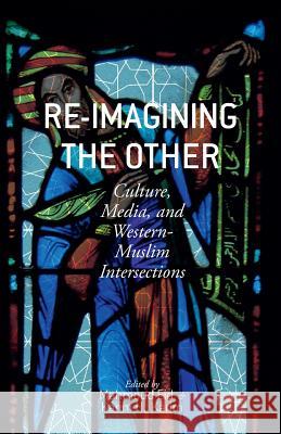 Re-Imagining the Other: Culture, Media, and Western-Muslim Intersections Eid, M. 9781349487066 Palgrave MacMillan - książka