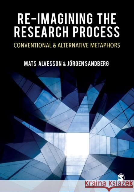Re-imagining the Research Process: Conventional and Alternative Metaphors Jorgen Sandberg 9781529732146 SAGE Publications Ltd - książka