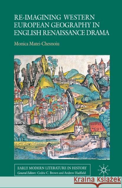 Re-Imagining Western European Geography in English Renaissance Drama Matei-Chesnoiu, M. 9781349349500 Palgrave Macmillan - książka