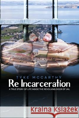 Re-Incarceration: A True Story of Life Inside the Revolving Door of Jail Tyke McCarthy 9781966823582 Parker Publishers - książka