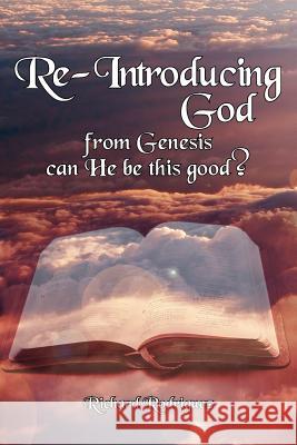 Re-Introducing God: from Genesis can He be this good? Rodriguez, Richard 9781425950248 Authorhouse - książka